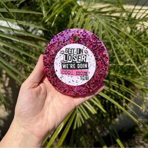 CUSTOM PINK GLITTER AIR FRESHIE! “GET IN LOSER WERE DOING COOL MOM SH*T”